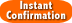 Instant Confirmation